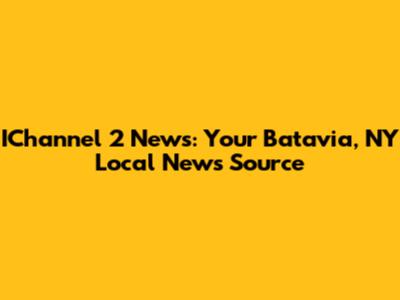 IChannel 2 News: Your Batavia, NY Local News Source