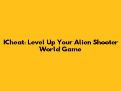 ICheat: Level Up Your Alien Shooter World Game
