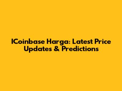 ICoinbase Harga: Latest Price Updates & Predictions