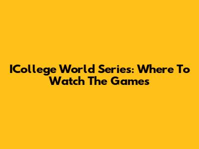 ICollege World Series: Where To Watch The Games