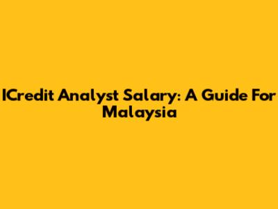 ICredit Analyst Salary: A Guide For Malaysia