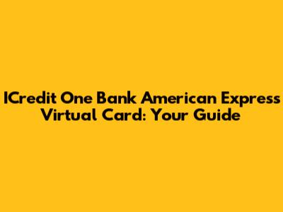 ICredit One Bank American Express Virtual Card: Your Guide