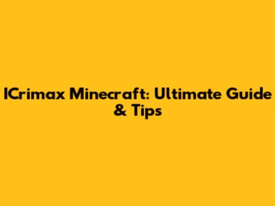 ICrimax Minecraft: Ultimate Guide & Tips