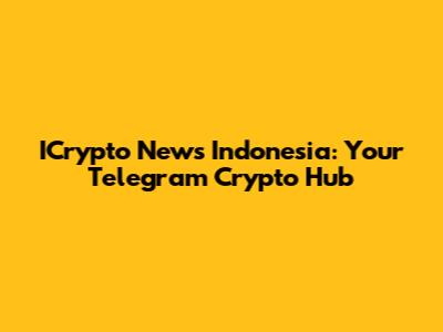 ICrypto News Indonesia: Your Telegram Crypto Hub