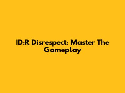 ID:R Disrespect: Master The Gameplay