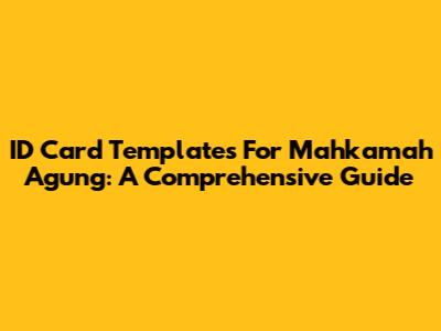 ID Card Templates For Mahkamah Agung: A Comprehensive Guide