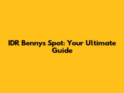IDR Benny's Spot: Your Ultimate Guide
