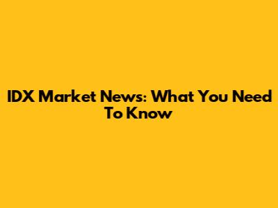IDX Market News: What You Need To Know