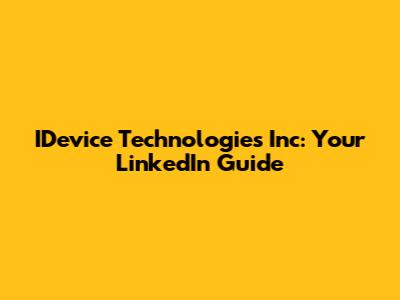 IDevice Technologies Inc: Your LinkedIn Guide