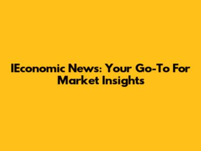 IEconomic News: Your Go-To For Market Insights