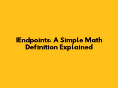IEndpoints: A Simple Math Definition Explained