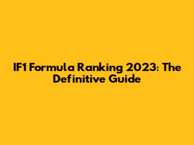 IF1 Formula Ranking 2023: The Definitive Guide