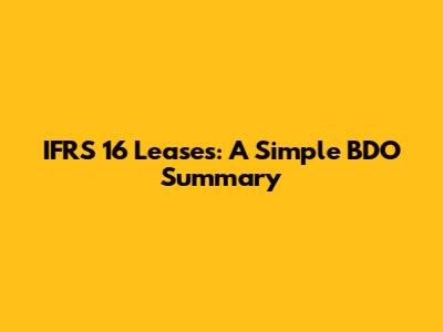 IFRS 16 Leases: A Simple BDO Summary