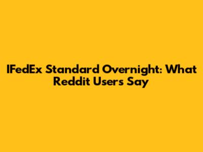 IFedEx Standard Overnight: What Reddit Users Say