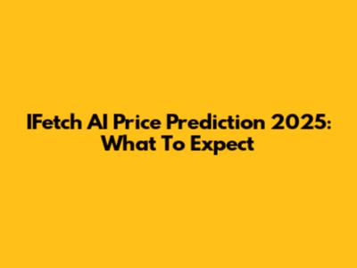 IFetch AI Price Prediction 2025: What To Expect
