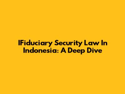 IFiduciary Security Law In Indonesia: A Deep Dive