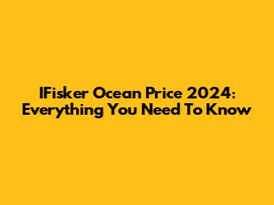 IFisker Ocean Price 2024: Everything You Need To Know