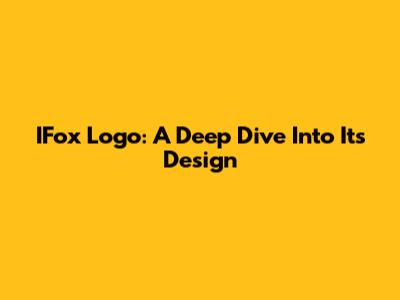 IFox Logo: A Deep Dive Into Its Design