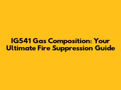 IG541 Gas Composition: Your Ultimate Fire Suppression Guide