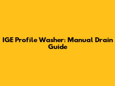 IGE Profile Washer: Manual Drain Guide