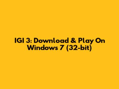 IGI 3: Download & Play On Windows 7 (32-bit)