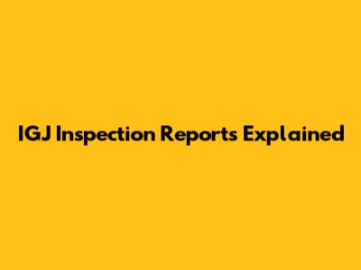 IGJ Inspection Reports Explained