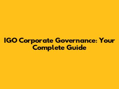 IGO Corporate Governance: Your Complete Guide