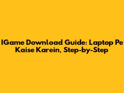 IGame Download Guide: Laptop Pe Kaise Karein, Step-by-Step