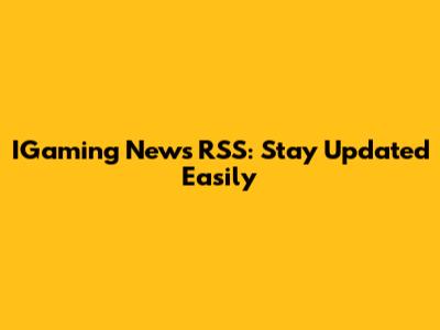 IGaming News RSS: Stay Updated Easily