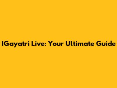 IGayatri Live: Your Ultimate Guide