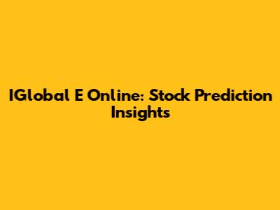 IGlobal E Online: Stock Prediction Insights