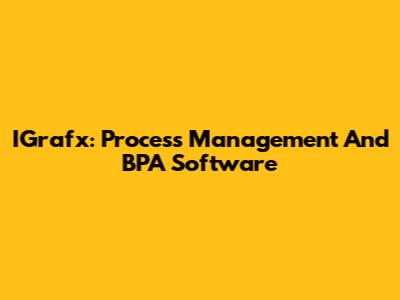 IGrafx: Process Management And BPA Software