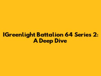 IGreenlight Battalion 64 Series 2: A Deep Dive