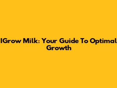 IGrow Milk: Your Guide To Optimal Growth