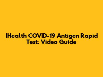 IHealth COVID-19 Antigen Rapid Test: Video Guide
