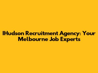IHudson Recruitment Agency: Your Melbourne Job Experts