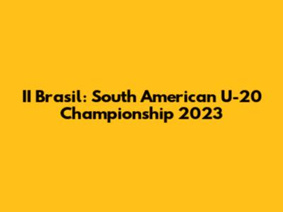 II Brasil: South American U-20 Championship 2023