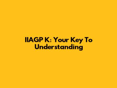 IIAGP K: Your Key To Understanding