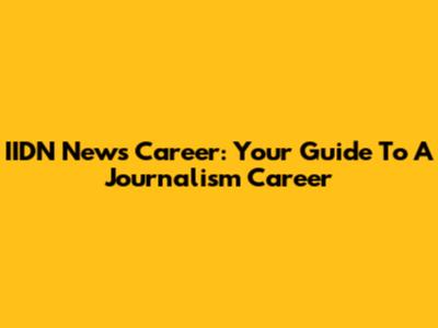 IIDN News Career: Your Guide To A Journalism Career