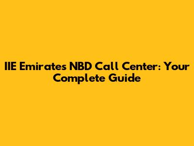 IIE Emirates NBD Call Center: Your Complete Guide