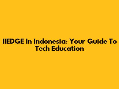 IIEDGE In Indonesia: Your Guide To Tech Education