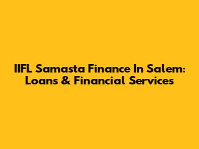 IIFL Samasta Finance In Salem: Loans & Financial Services