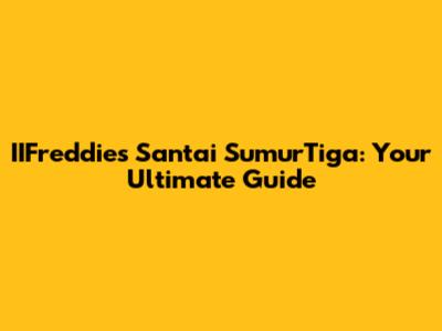 IIFreddies Santai SumurTiga: Your Ultimate Guide