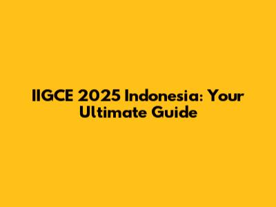 IIGCE 2025 Indonesia: Your Ultimate Guide