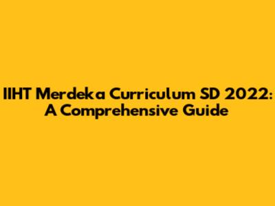 IIHT Merdeka Curriculum SD 2022: A Comprehensive Guide