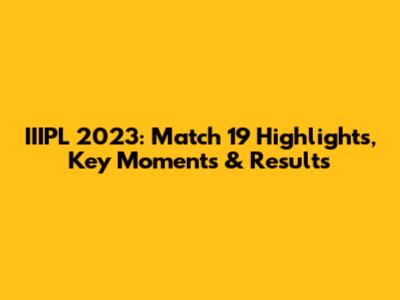 IIIPL 2023: Match 19 Highlights, Key Moments & Results
