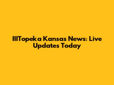 IIITopeka Kansas News: Live Updates Today