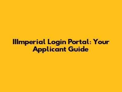 IIImperial Login Portal: Your Applicant Guide