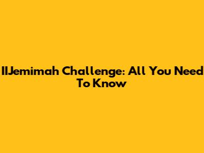 IIJemimah Challenge: All You Need To Know