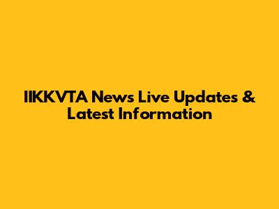 IIKKVTA News Live Updates & Latest Information